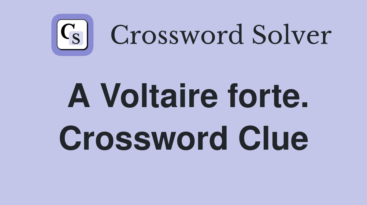 A Voltaire forte. Crossword Clue