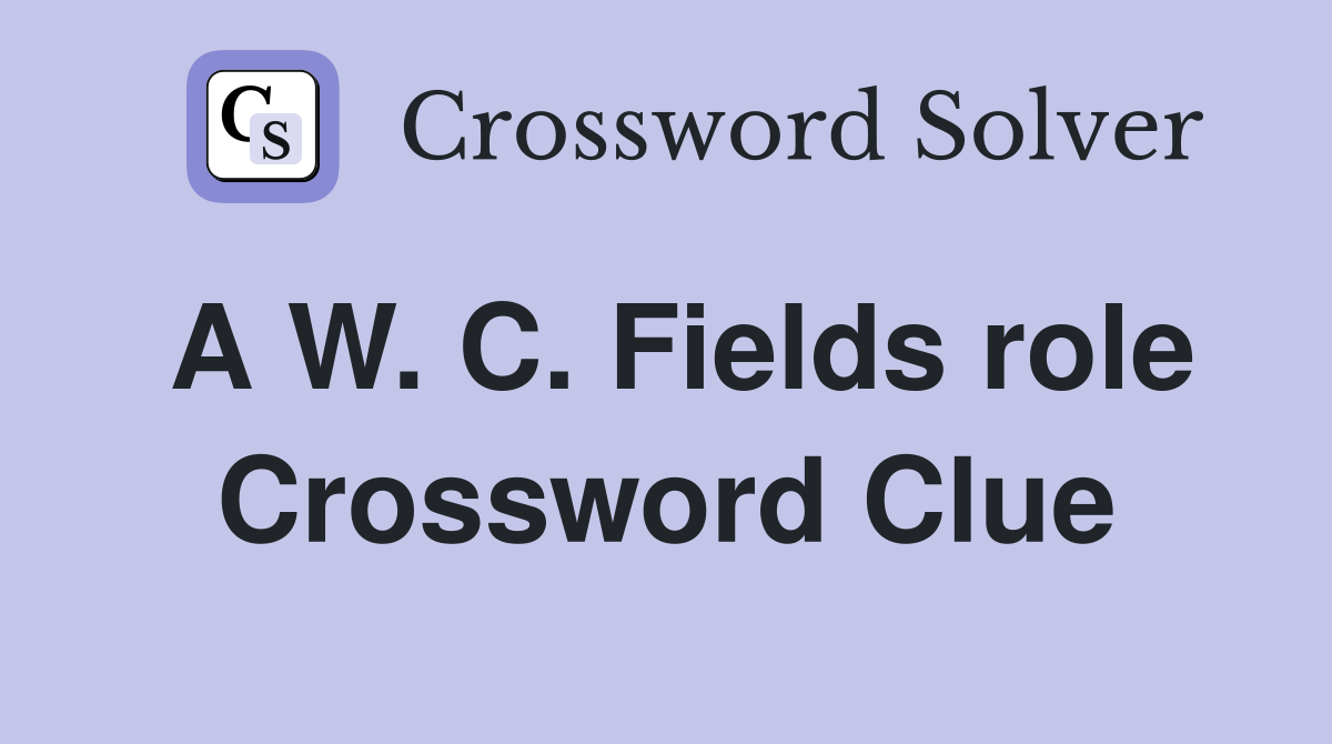 A W. C. Fields role Crossword Clue