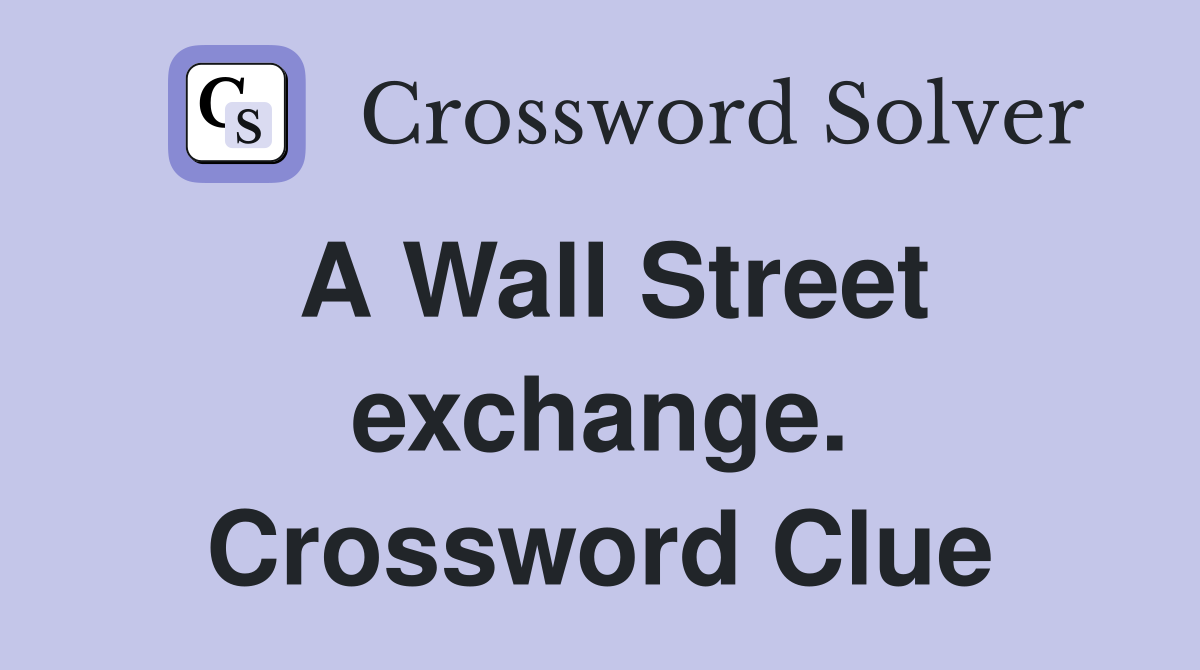 A Wall Street exchange. Crossword Clue