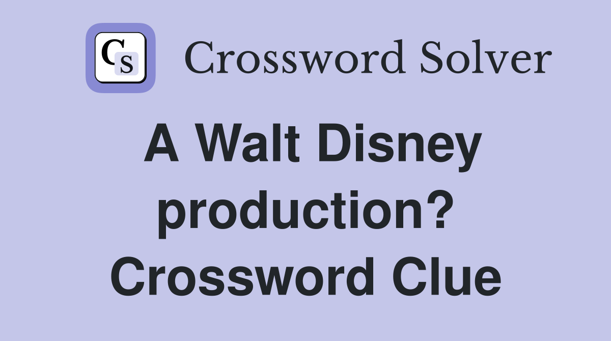 A Walt Disney production? Crossword Clue