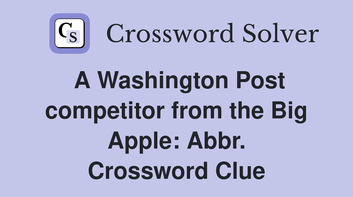 A Washington Post competitor from the Big Apple: Abbr. Crossword Clue