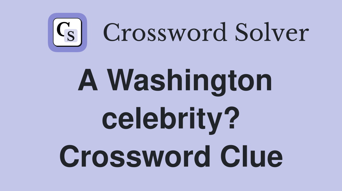 A Washington celebrity? Crossword Clue