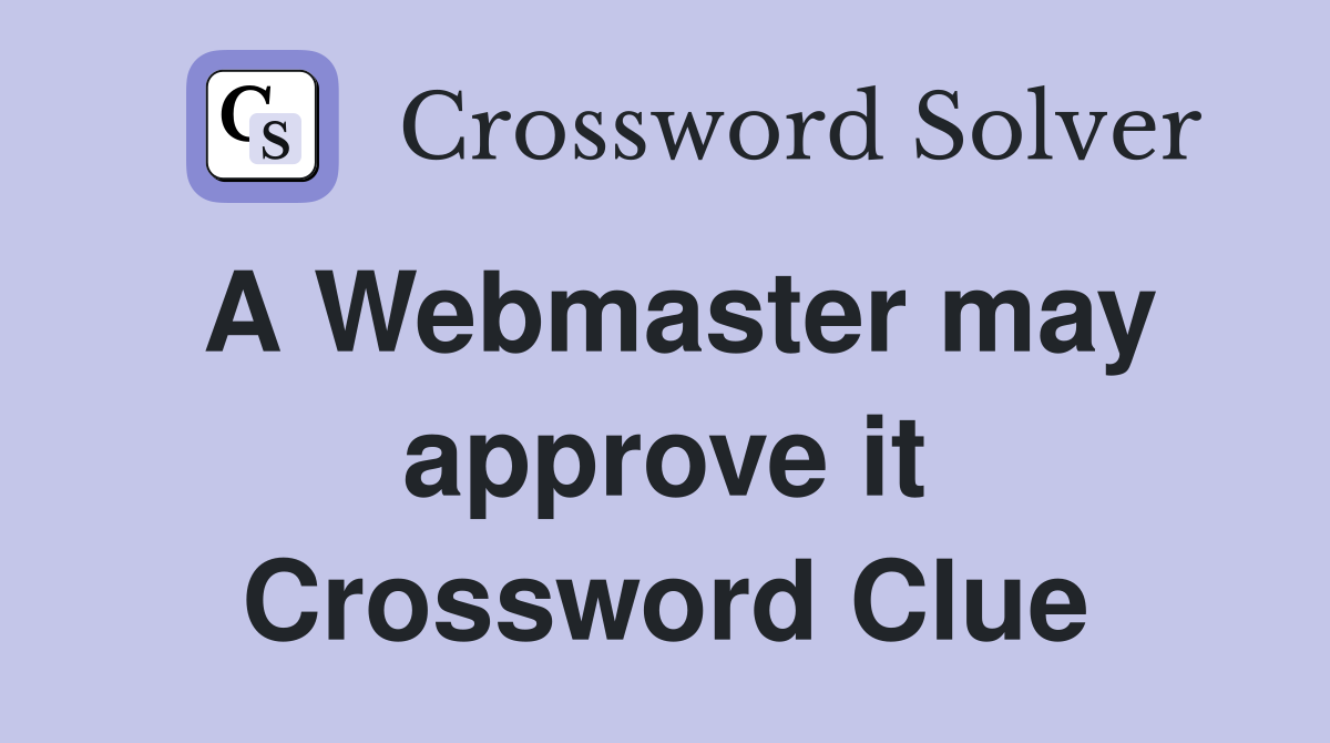 A Webmaster may approve it Crossword Clue