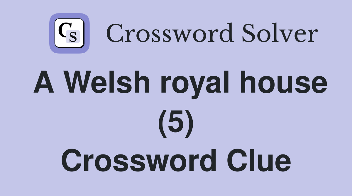 A Welsh royal house (5) Crossword Clue