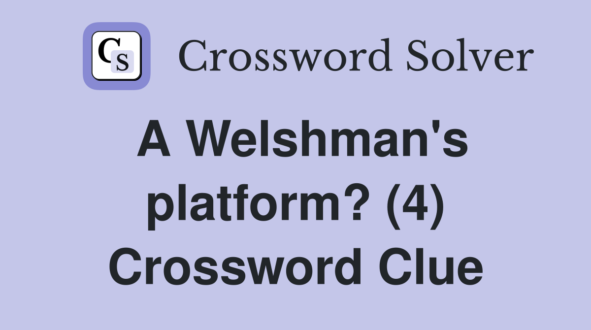 A Welshman's platform? (4) Crossword Clue