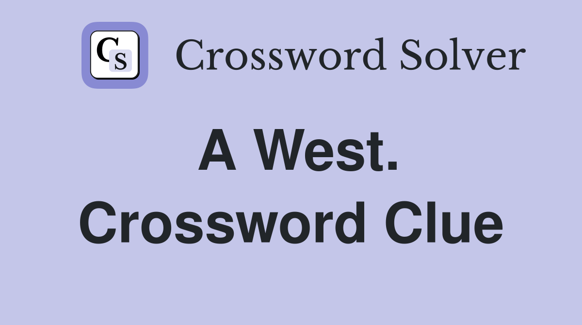A West. Crossword Clue