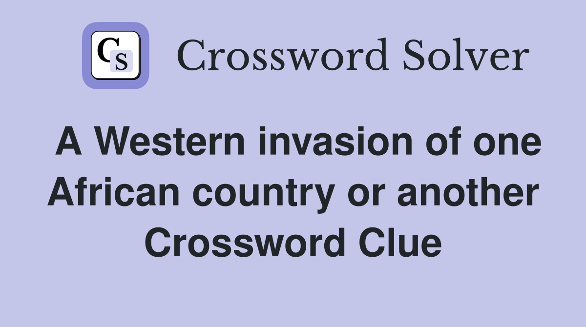 A Western invasion of one African country or another Crossword Clue