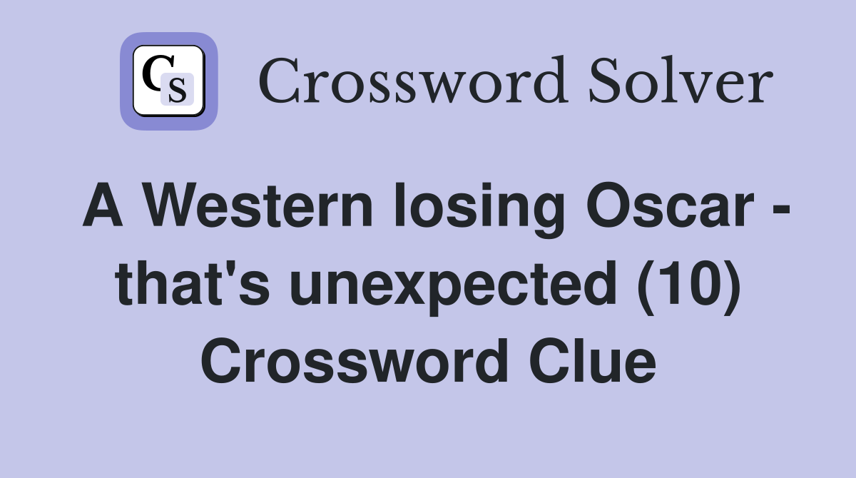 A Western losing Oscar - that's unexpected (10) Crossword Clue
