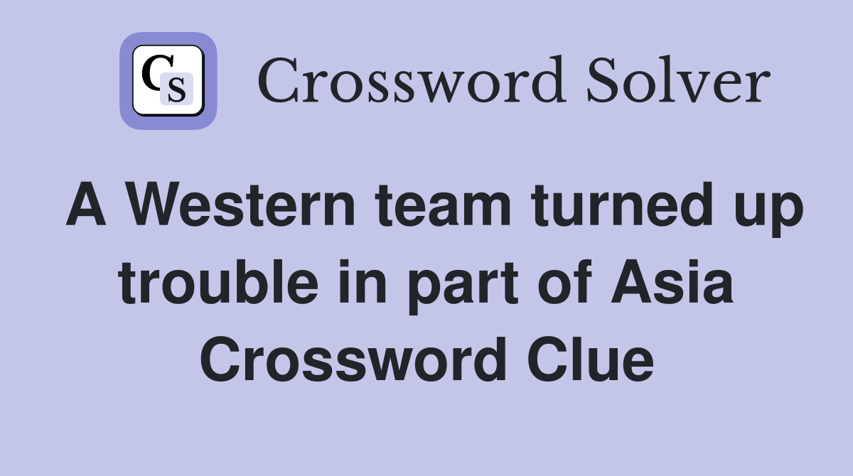 A Western team turned up trouble in part of Asia Crossword Clue