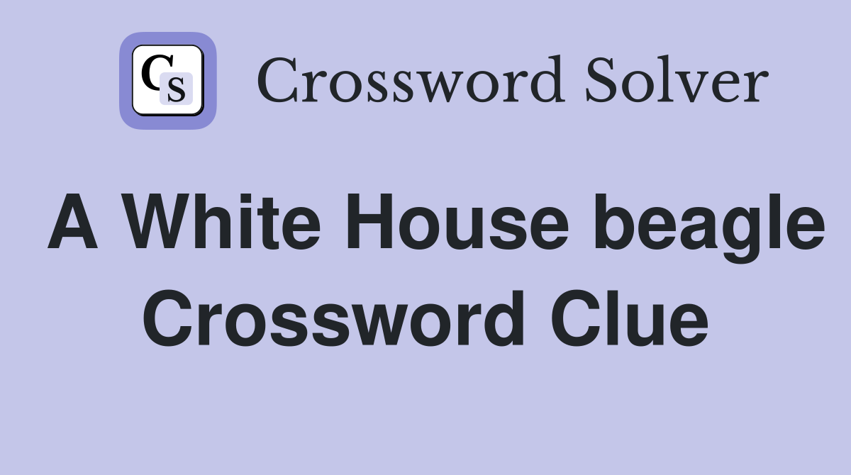 A White House beagle Crossword Clue