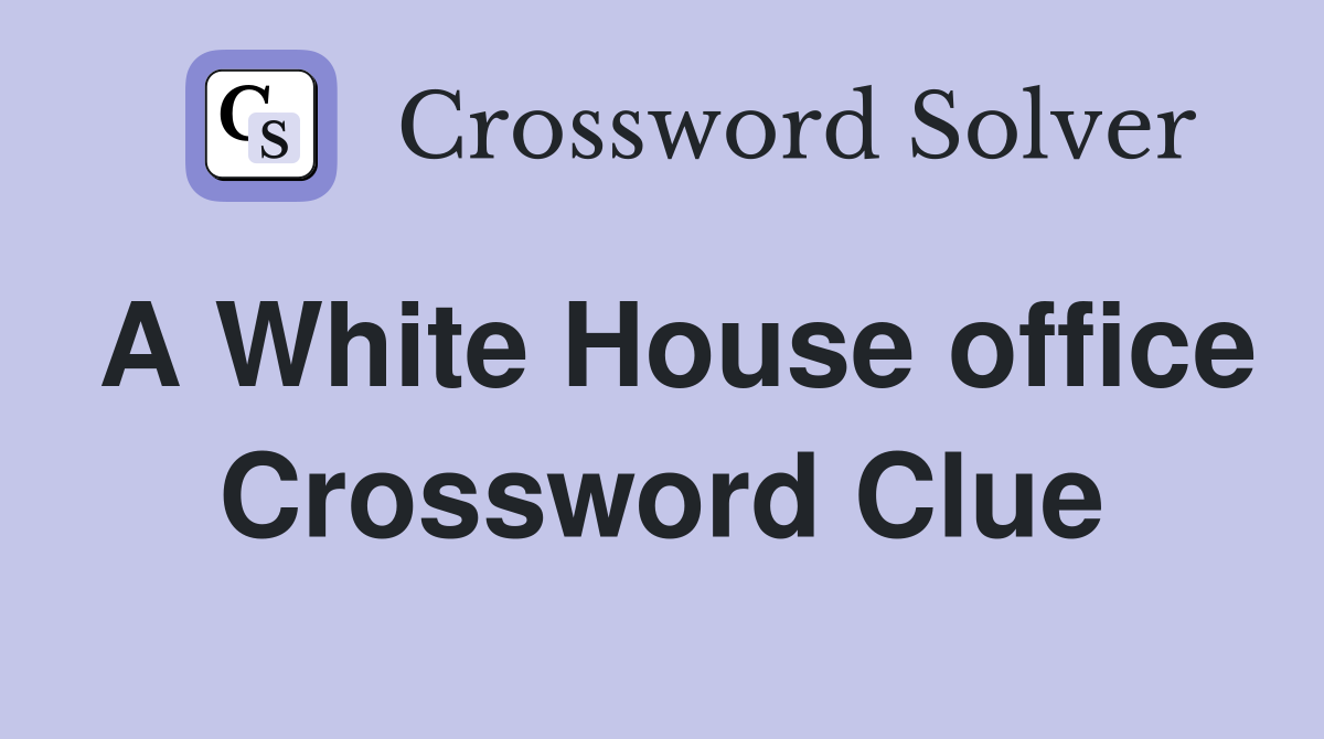 A White House office Crossword Clue