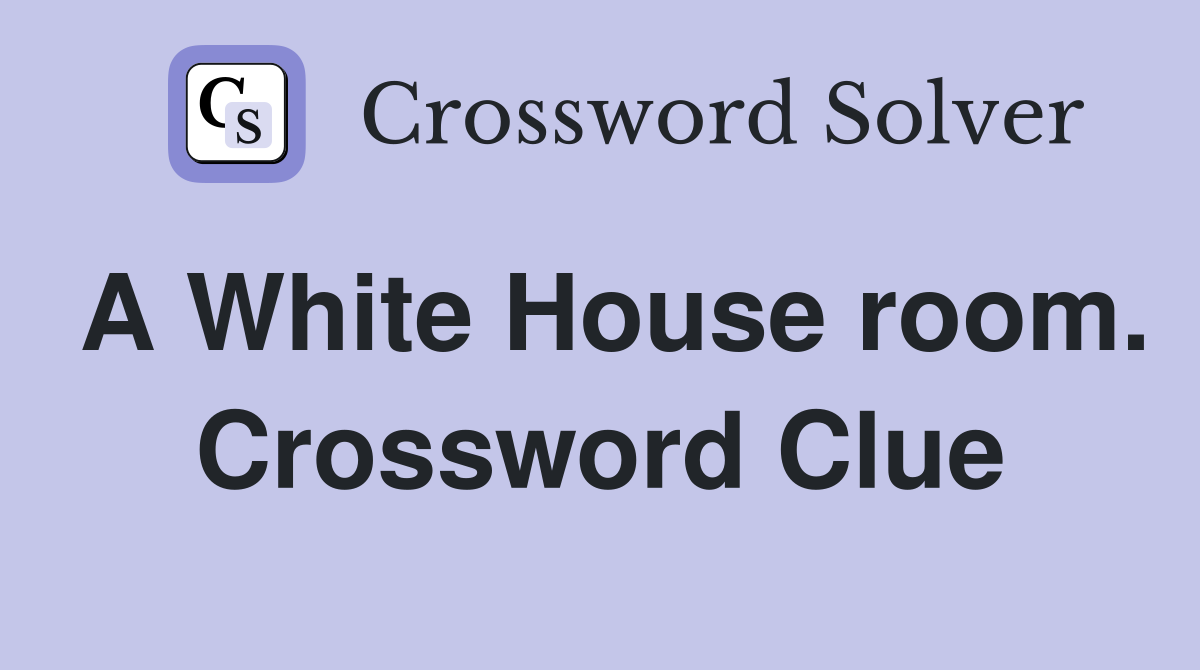 A White House room. Crossword Clue