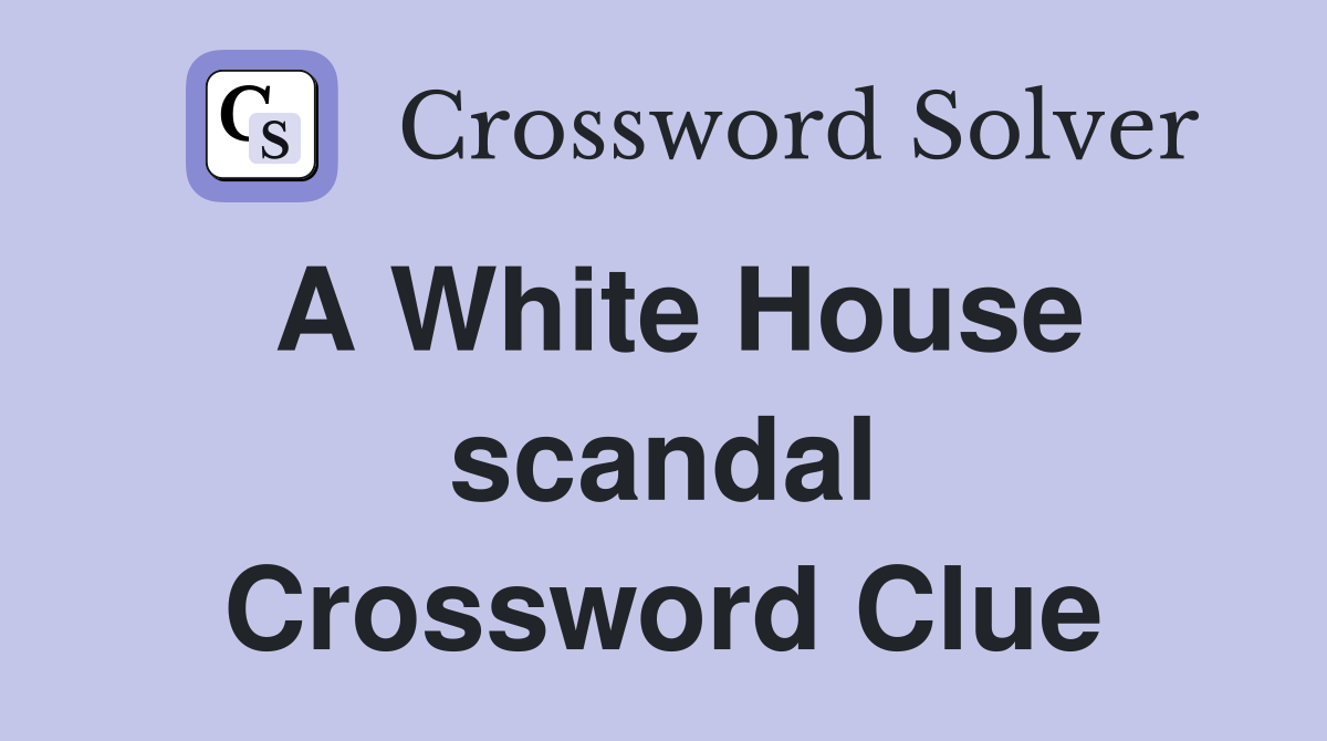 A White House scandal Crossword Clue