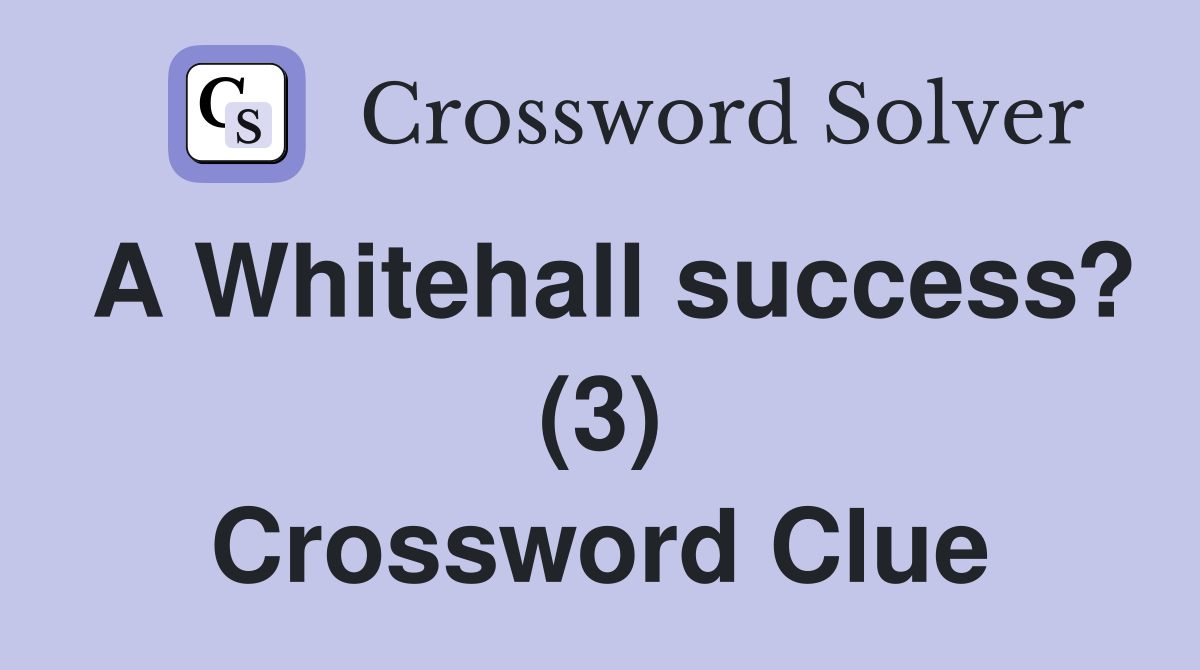 A Whitehall success? (3) Crossword Clue