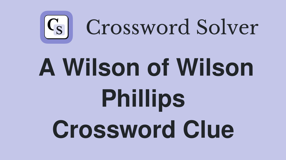 A Wilson of Wilson Phillips Crossword Clue