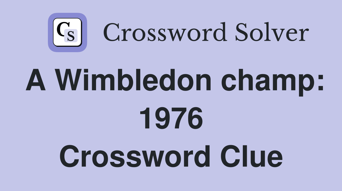 A Wimbledon champ: 1976 Crossword Clue
