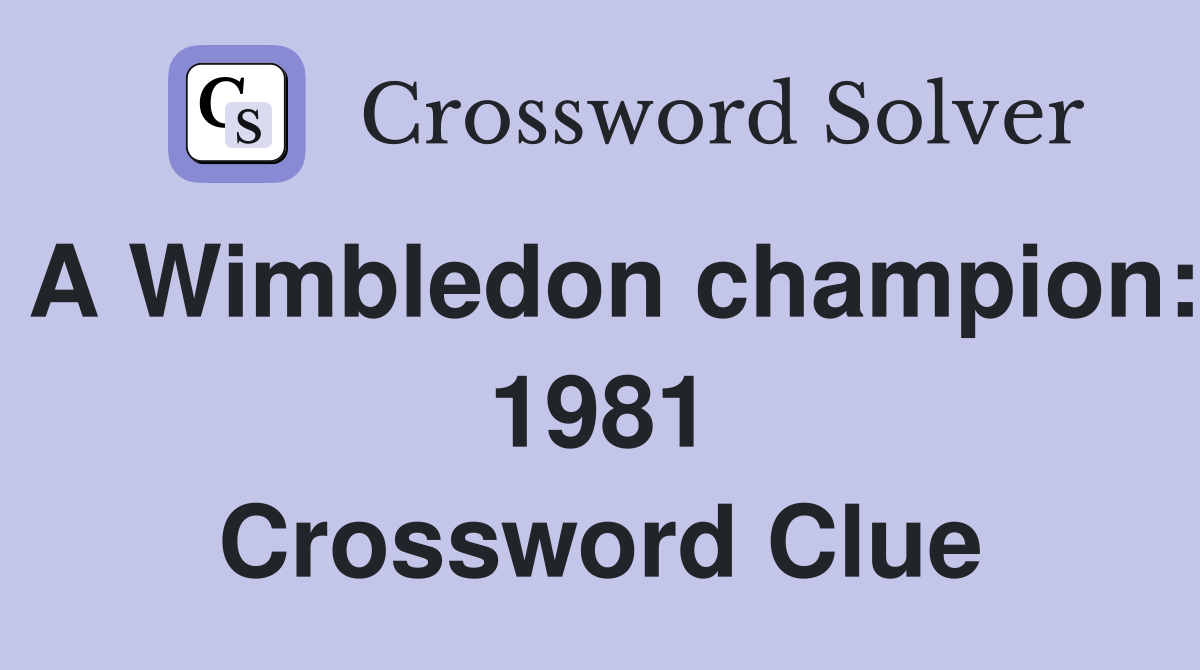 A Wimbledon champion: 1981 Crossword Clue