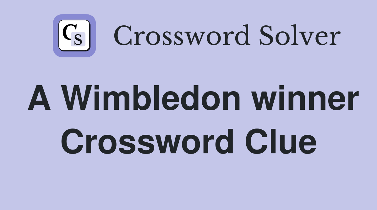 A Wimbledon winner Crossword Clue
