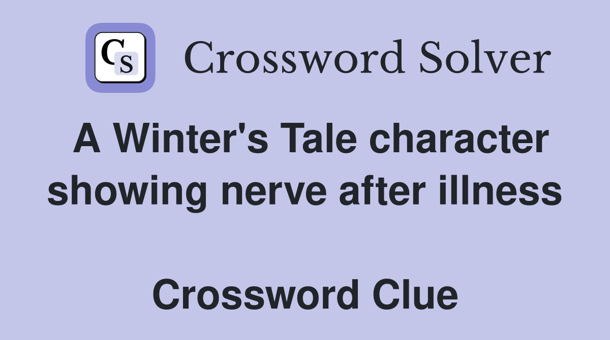 A Winter's Tale character showing nerve after illness  Crossword Clue