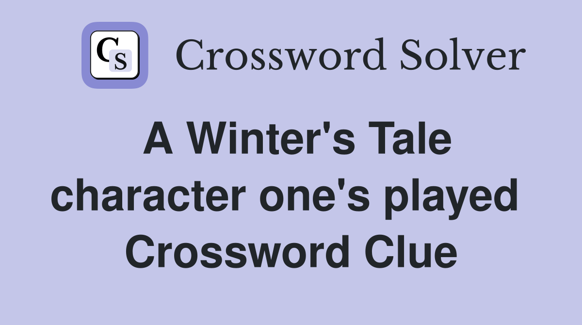 A Winter's Tale character one's played  Crossword Clue