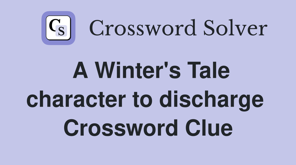 A Winter's Tale character to discharge  Crossword Clue
