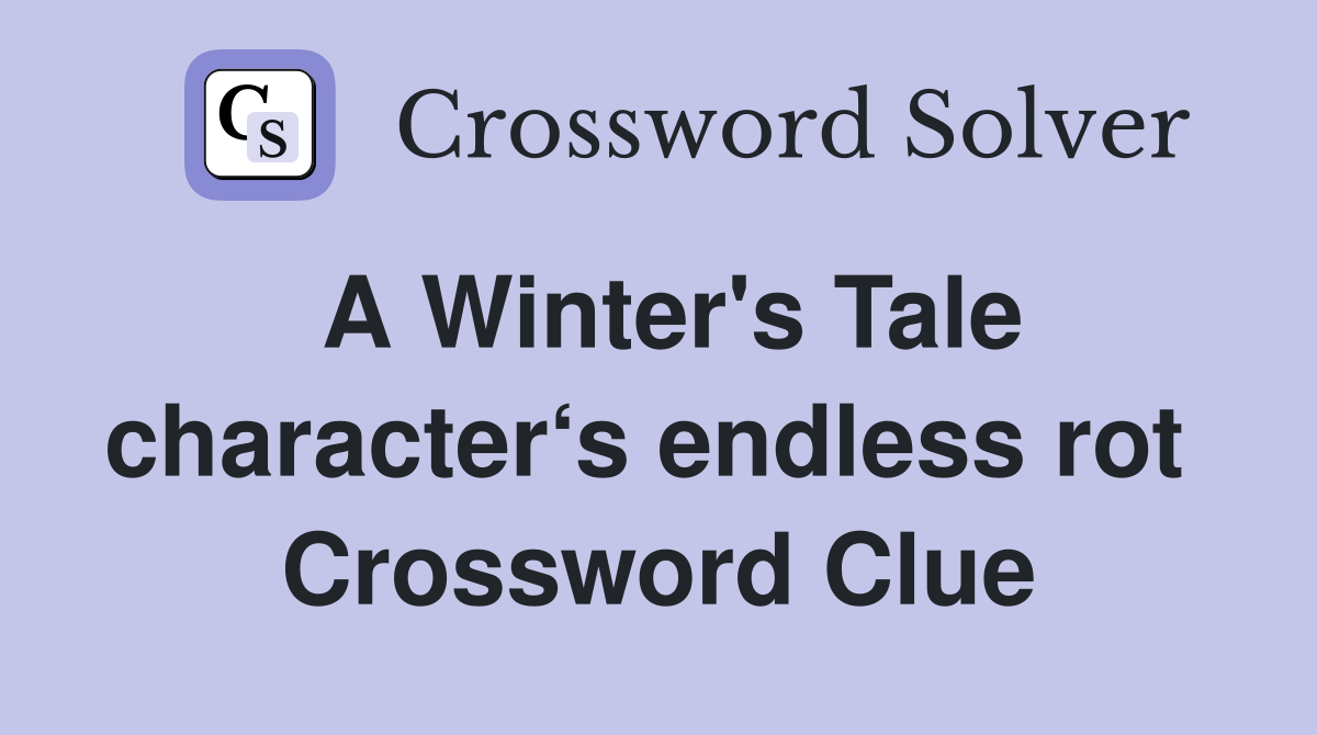 A Winter's Tale character‘s endless rot  Crossword Clue