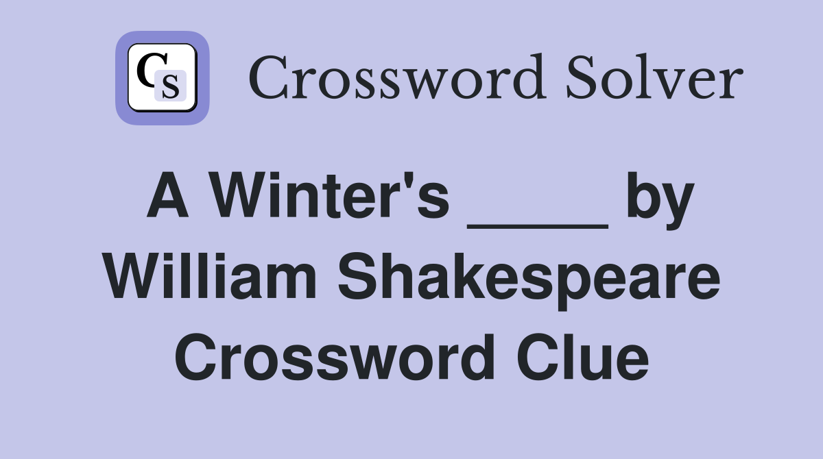 A Winter's ____ by William Shakespeare Crossword Clue