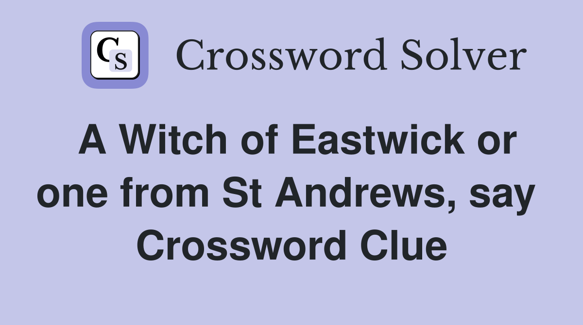 A Witch of Eastwick or one from St Andrews, say  Crossword Clue