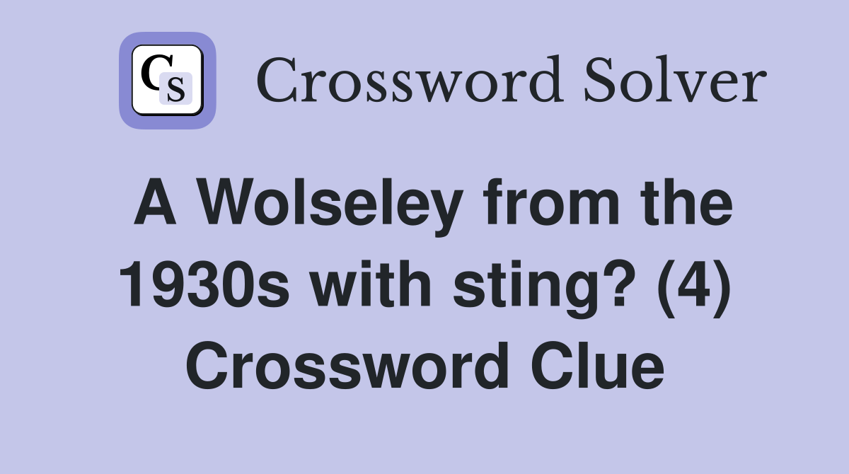 A Wolseley from the 1930s with sting? (4) Crossword Clue