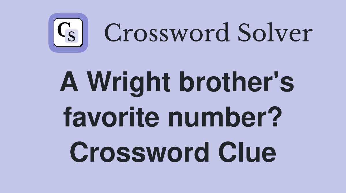 A Wright brother's favorite number? Crossword Clue