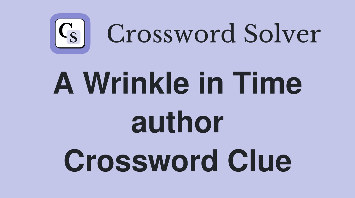 A Wrinkle in Time  author Crossword Clue