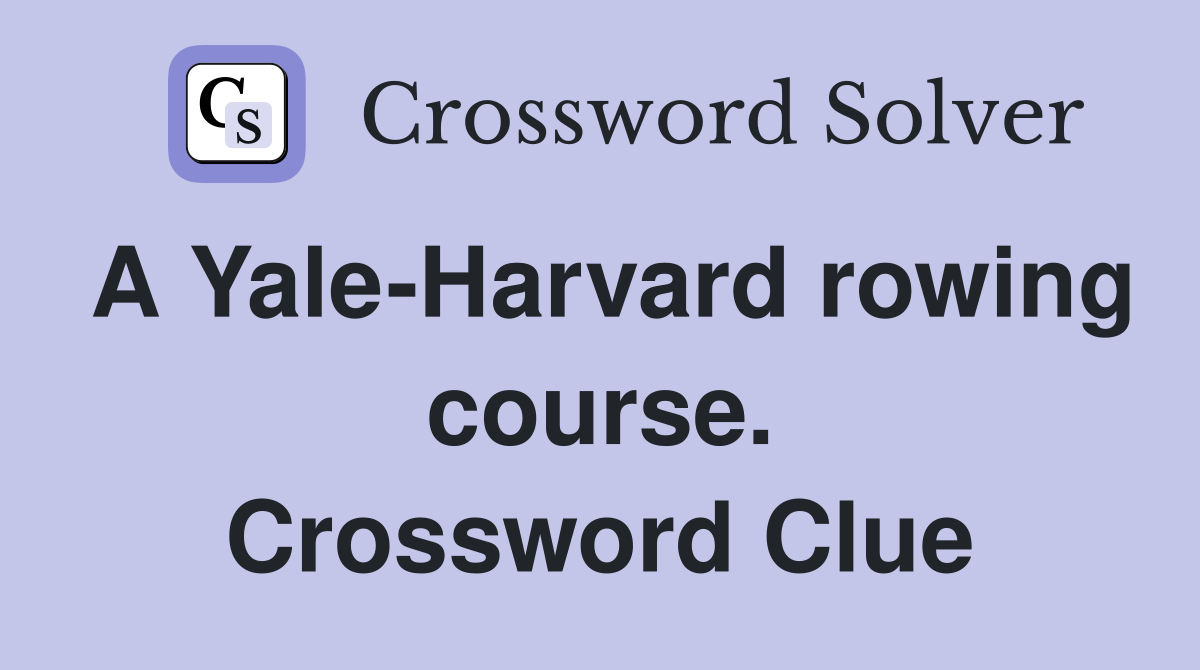 A Yale-Harvard rowing course. Crossword Clue