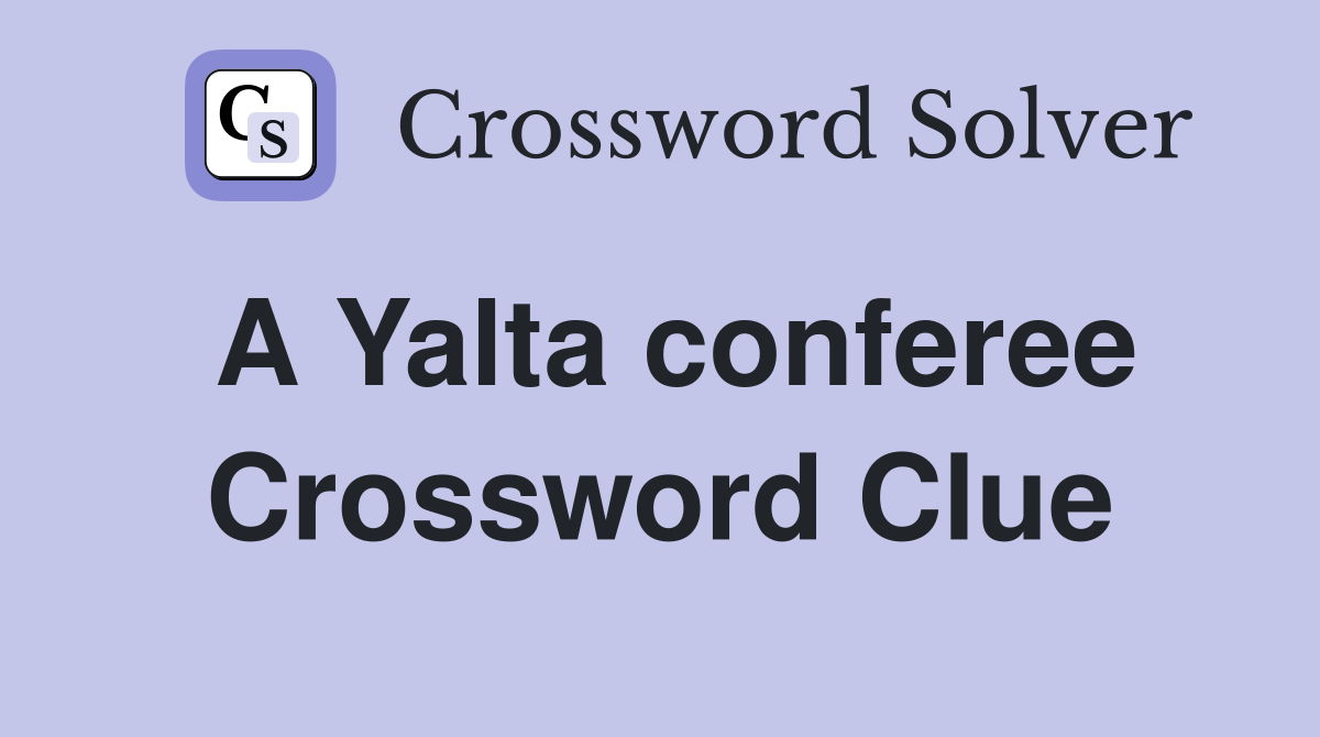 A Yalta conferee Crossword Clue