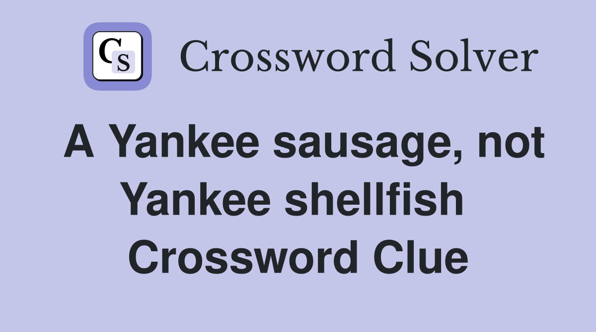 A Yankee sausage, not Yankee shellfish  Crossword Clue