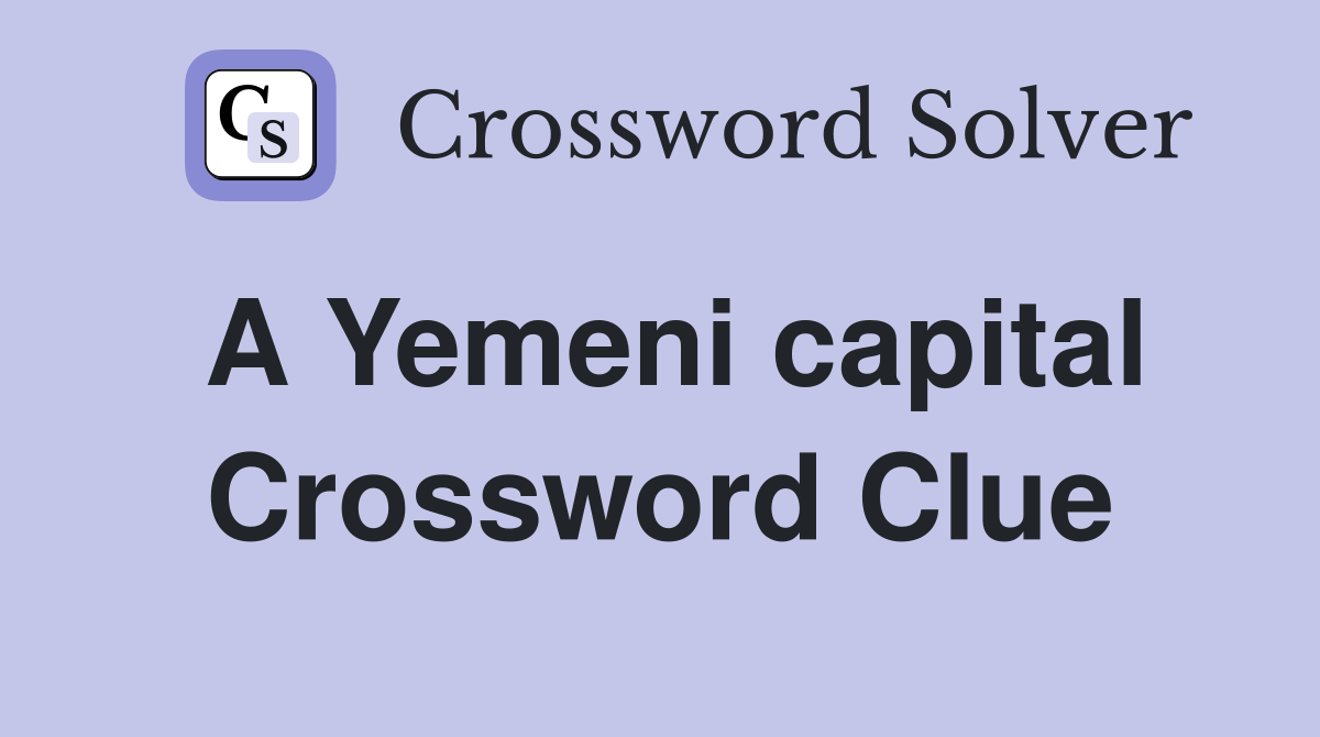 A Yemeni capital Crossword Clue