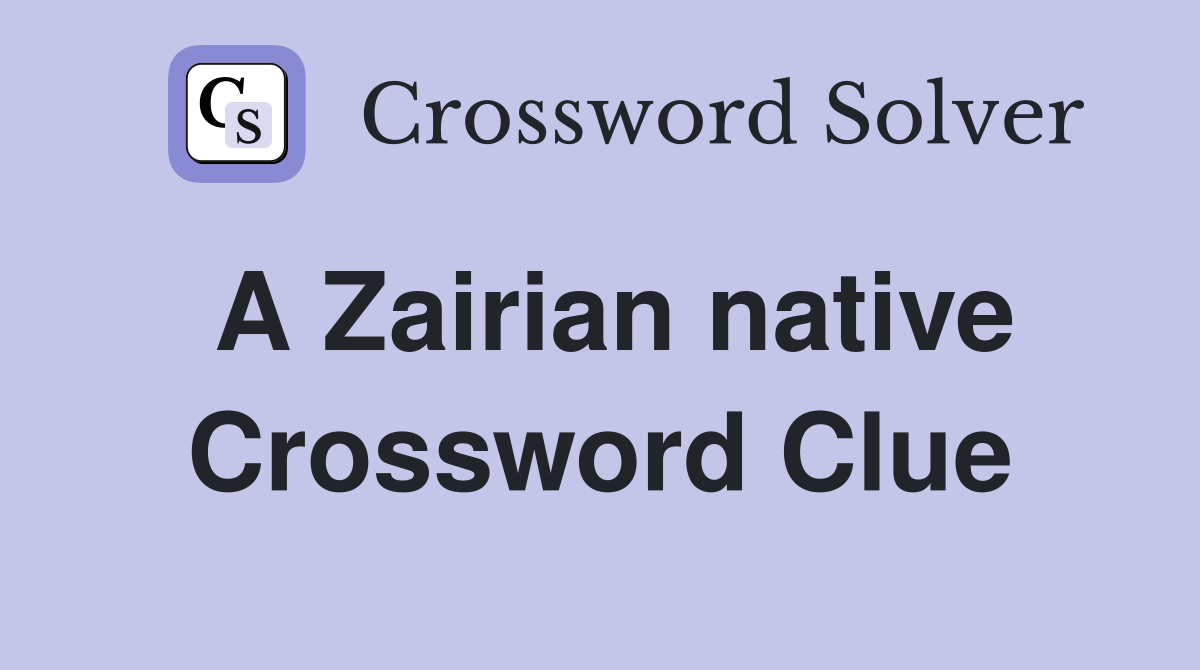 A Zairian native Crossword Clue