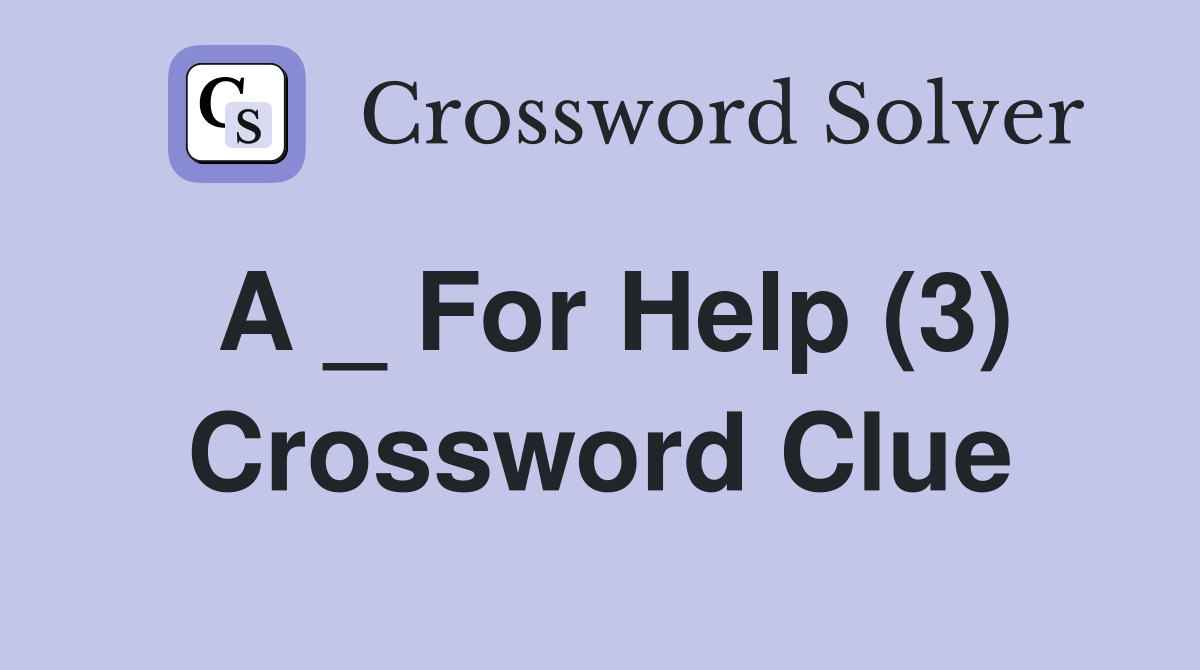 A _ For Help (3) Crossword Clue