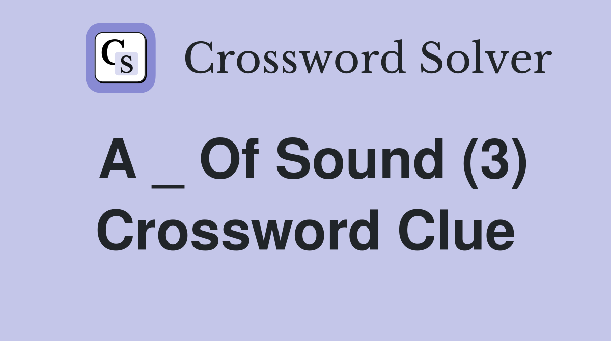 A _ Of Sound (3) Crossword Clue