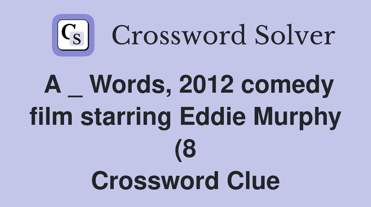 A Words 2012 comedy film starring Eddie Murphy (8) Crossword Clue A Words 2012 comedy film starring Eddie Murphy (8) Crossword Clue