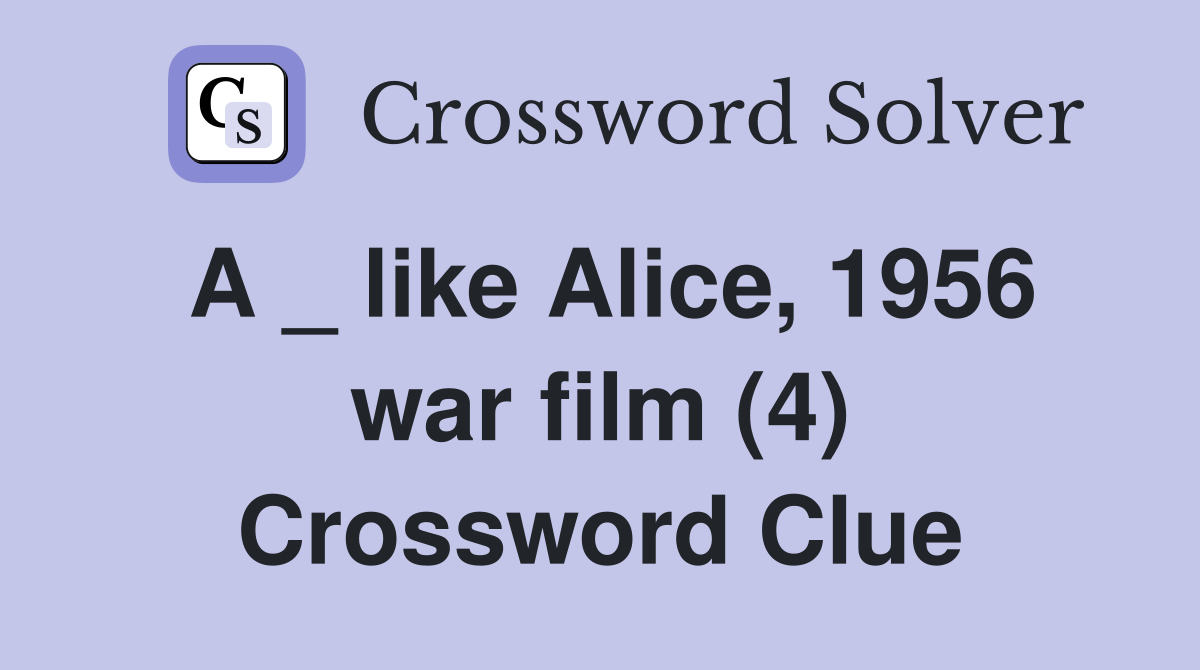 A _ like Alice, 1956 war film (4) Crossword Clue