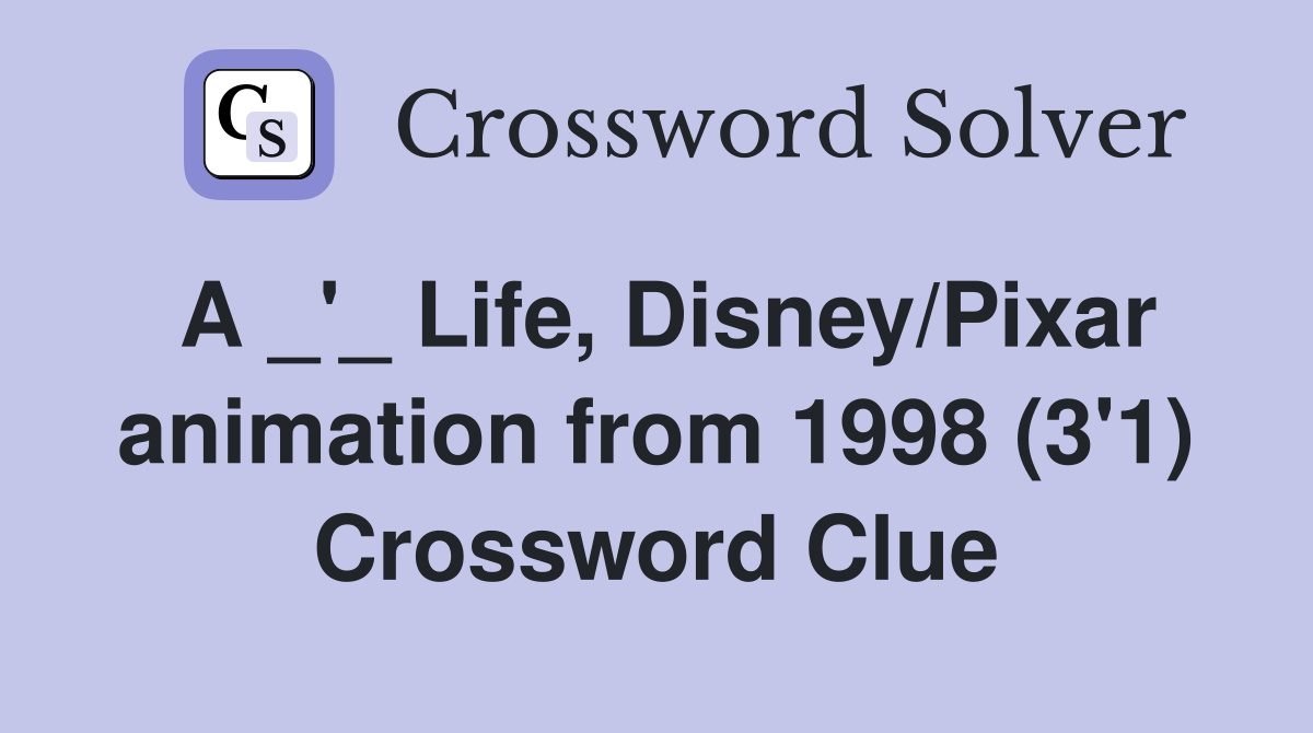 A _'_ Life, Disney/Pixar animation from 1998 (3'1) Crossword Clue
