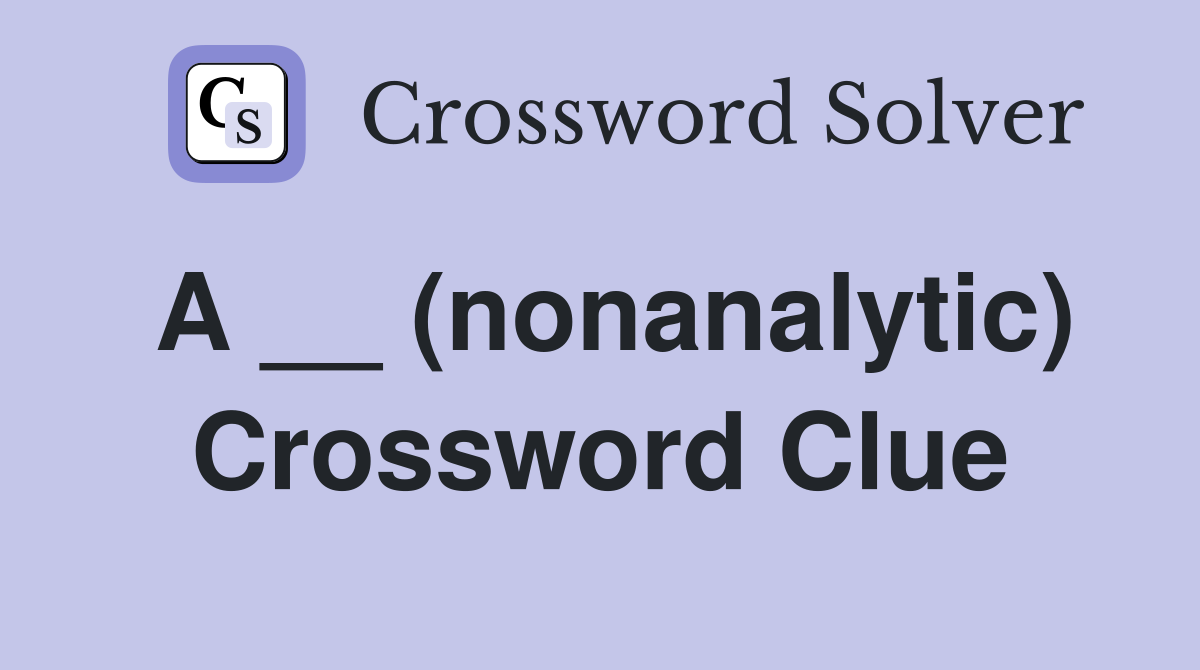 A __ (nonanalytic) Crossword Clue