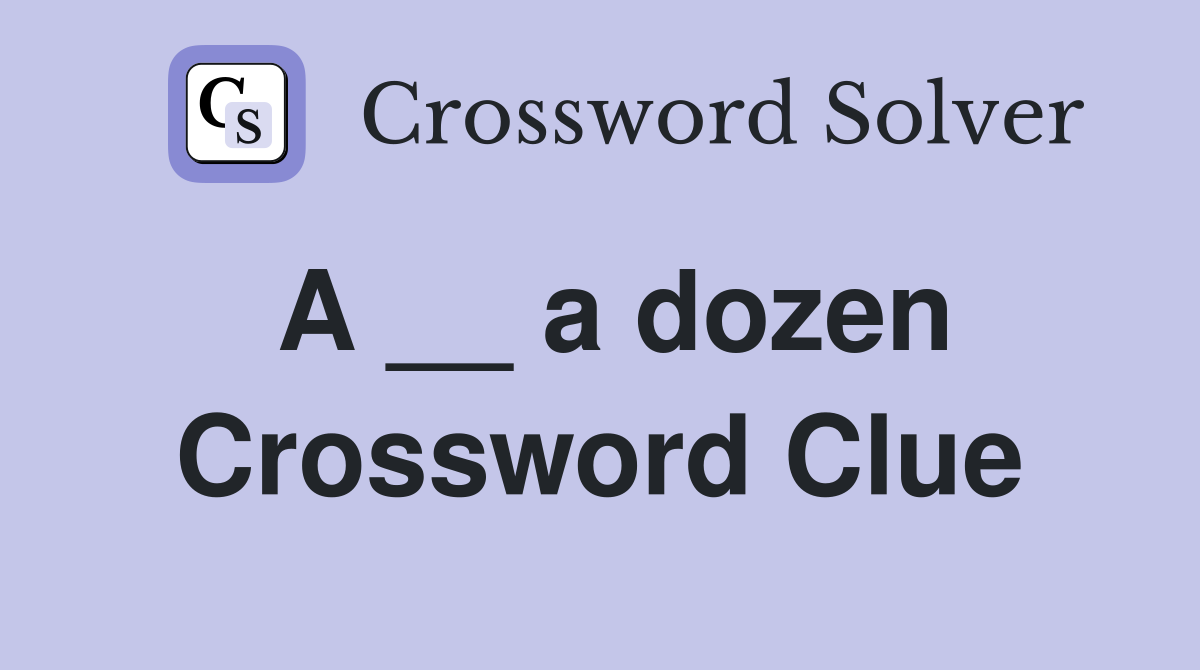 A __ a dozen Crossword Clue
