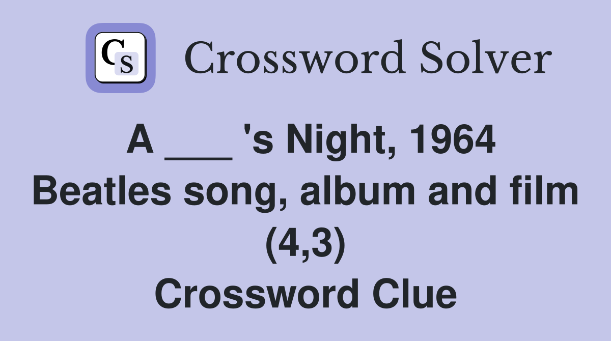A ___ 's Night, 1964 Beatles song, album and film (4,3) Crossword Clue