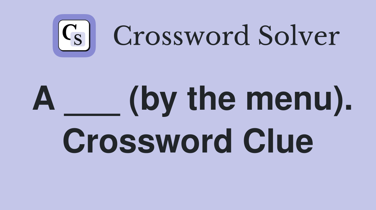 A ___ (by the menu). Crossword Clue