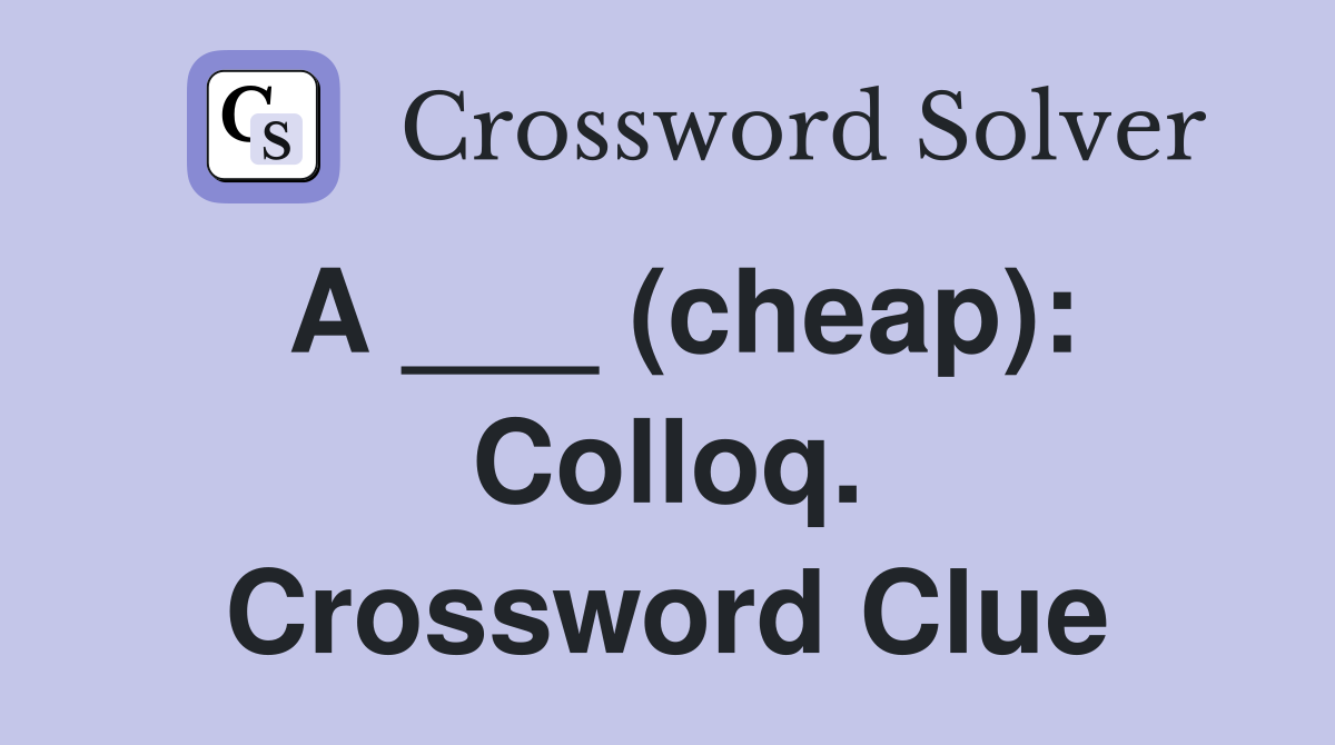 A ___ (cheap): Colloq. Crossword Clue