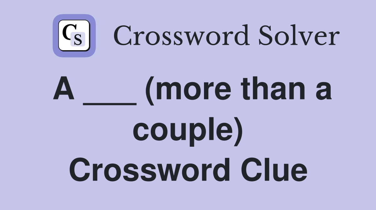 A ___ (more than a couple) Crossword Clue