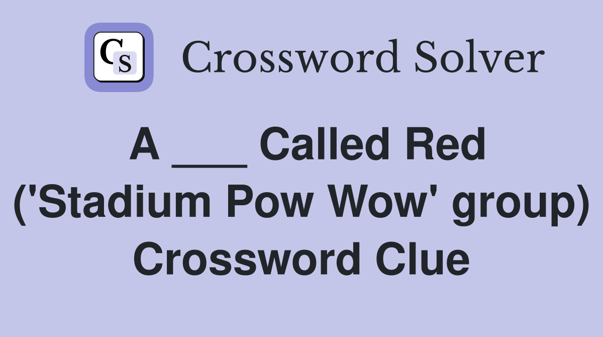 A ___ Called Red ('Stadium Pow Wow' group) Crossword Clue