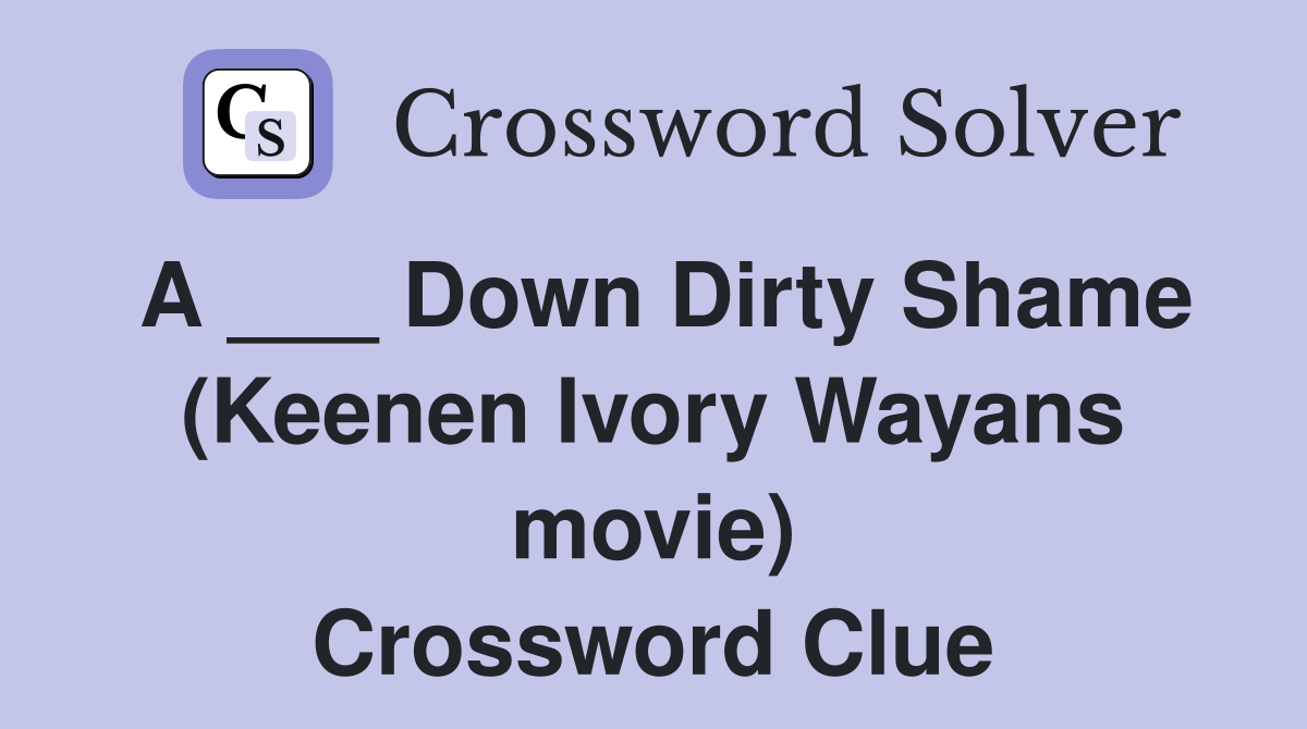 A Down Dirty Shame (Keenen Ivory Wayans movie) Crossword Clue