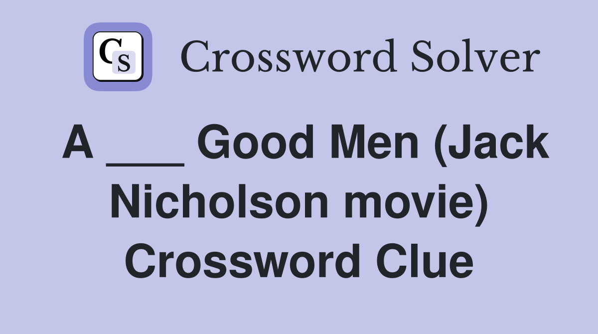 A ___ Good Men (Jack Nicholson movie) Crossword Clue